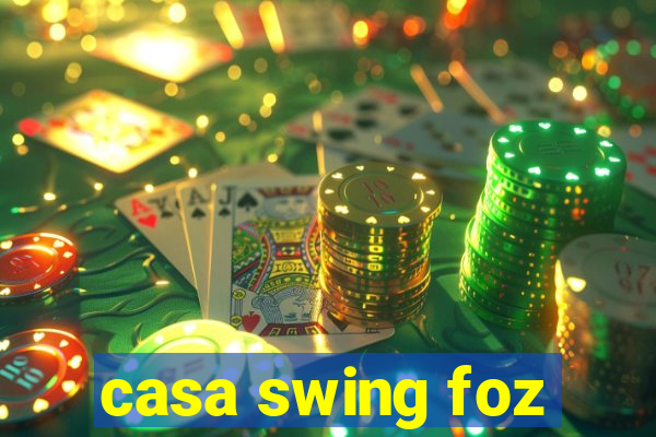 casa swing foz